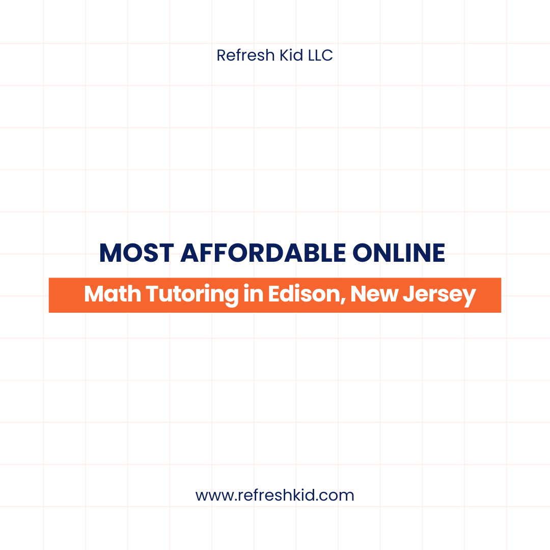 Featured Post Image - Most Affordable Online Math Tutoring in Edison New Jersey – Refresh Kid LLC